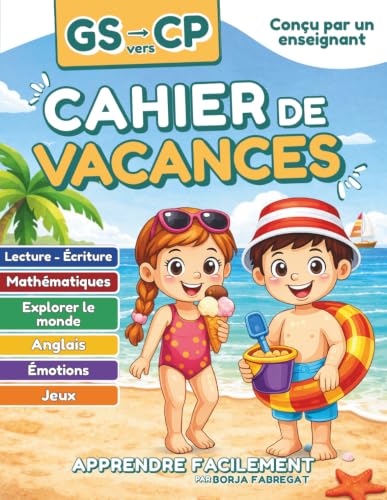 Cahier de Vacances GS vers CP: Toutes les matières pour accompagner les enfants de 5 ans de la grande section de maternelle vers le CP