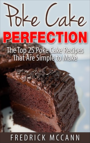 Poke Cake Perfection: The Top 25 Poke Cake Recipes That Are Simple to Make
