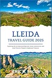 Lleida Travel Guide 2025: Exploring the Architectural Marvels, Scenic Adventures, and Local Flavors of Spain's Catalonian Treasure.