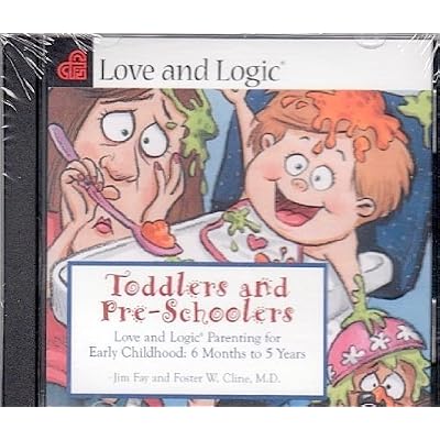 Toddlers and Preschoolers: Love and Logic Parenting for Early Childhood, 6 Months to Five Years