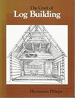 The Craft of Log Building: A Handbook of Craftsmanship in Wood 0969101910 Book Cover