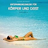 Entspannungsmusik für Körper und Geist 6 (für Meditation, Tiefenentspannung und Wellness für die Seele)