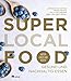 Produktbild Super Local Food: Gesund und nachhaltig essen: Faktencheck und Rezepte