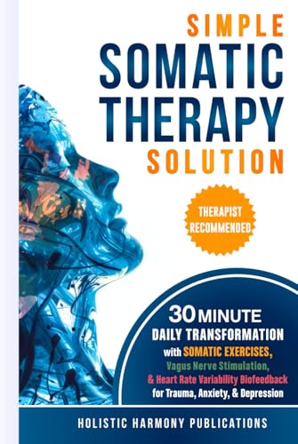 Simple Somatic Therapy Solution: 30 Minute Daily Transformation with Somatic