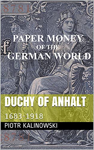 Duchy of Anhalt: 1683-1918 (Paper Money of the German World)