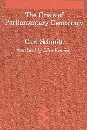 Crisis of Parliamentary Democracy (Studies in Contemporary German Social Thought)