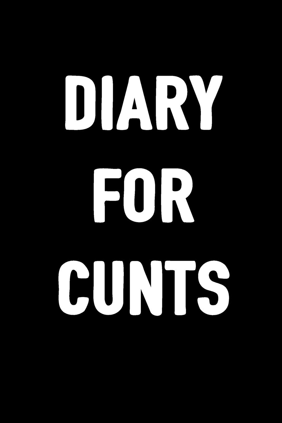 Diary For Cunts: 6x9 Blank Lined, 100 pages Notebook, Funny Diary, Sarcastic Humor Journal, Gag Gift, Ruled Unique Christmas Stocking Stuffer