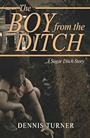 The Boy from the Ditch: A Sugar Ditch Story 1973801949 Book Cover