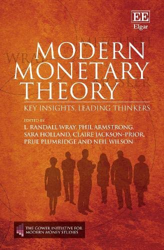 Modern Monetary Theory: Key Insights, Leading Thinkers (The Gower Initiative for Modern Money Studies)