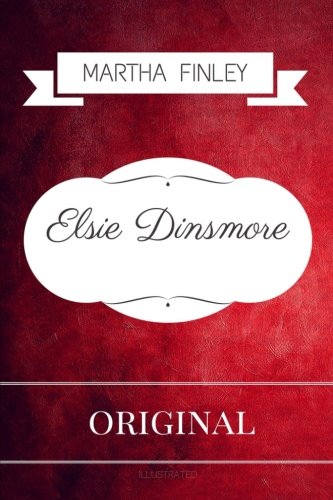 Elsie Dinsmore: By Martha Finley- Illustrated 1534767207 Book Cover