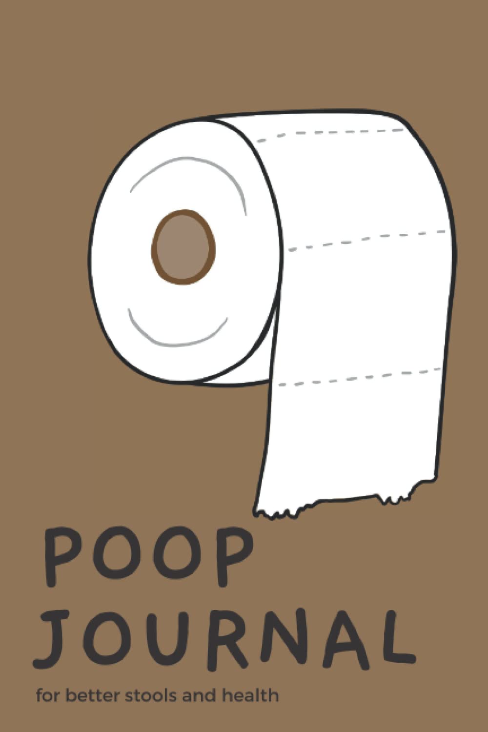 Poop Journal for better stools and health: Poo Logbook, Stool Logbook, Bowel Movement Health Tracker, Bristol Stool Chart - 120 pages, 6x9”