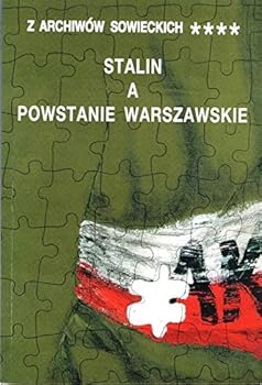 Stalin a Powstanie warszawskie (Z Archiwow Sowieckich, Tom IV) (Polish Edition) (Z archiwo´w sowieckich)