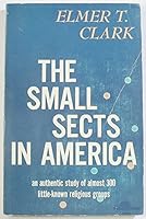 The Small Sects in America: An Authentic Study of Almost 300 Little-Known Religious Groups B000OFKMC2 Book Cover