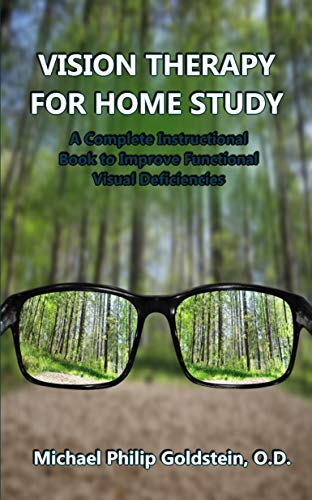 VISION THERAPY FOR HOME STUDY: A Complete Instructional Book to Improve Functional Visual Deficiencies