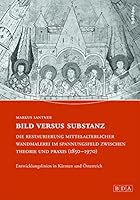 Bild Versus Substanz: Die Restaurierung Mittelalterlicher Wandmalerei Im Spannungsfeld Zwischen Theorie Und PRAXIS (1850-1970): Entwicklungslinien in 320520509X Book Cover