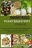 ENDOMETRIOSIS PLANT BASED DIET COOKBOOK: OVER 20 RECIPES TO REDUCE INFLAMMATION NATURALLY, RELIEVE SYMPTOMS AND RESTORE PRODUCTIVE LIFE