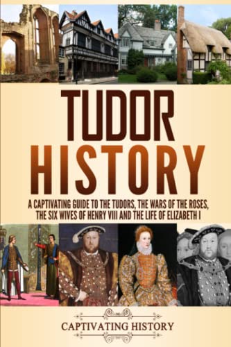 Portada de Tudor History: A Captivating Guide to the Tudors, the Wars of the Roses, the Six Wives of Henry VIII and the Life of Elizabeth I