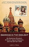 Swimming in the Daylight: An American Student, a Soviet-Jewish Dissident, and the Gift of Hope