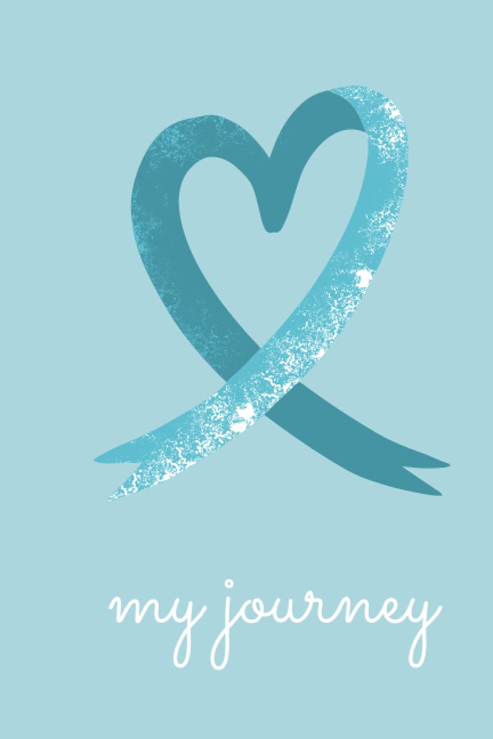 My Journey: A Journal Documenting The Journey Through Cervical and/or Ovarian Cancer