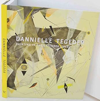 Danielle Tegeder. Painting in the Extended Field