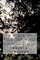4 Steps to Rule the World: And Other Stories 1479133558 Book Cover
