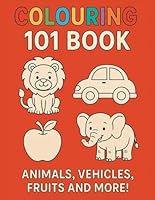 My First Colouring Book for Ages 3-5: Easy & Fun!: 100+ Simple Pages of Animals, Shapes, and Everyday Fun! B0F5M4ZR4T Book Cover