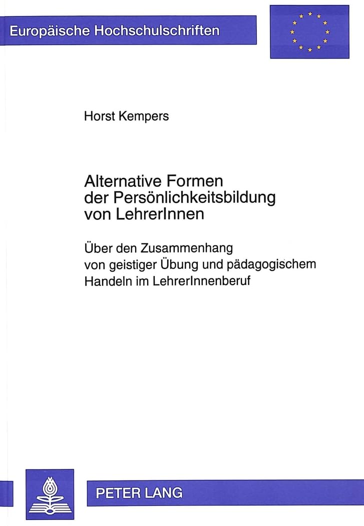 Alternative Formen der Persönlichkeitsbildung von LehrerInnen: Über den Zusammenhang von geistiger Übung und pädagogischem Handeln im LehrerInnenberuf ... Universitaires Européennes) (German Edition)      Perfect Paperback – December 1, 1994