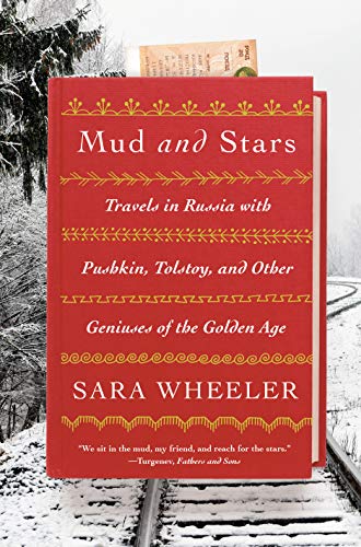 Mud and Stars: Travels in Russia with Pushkin, Tolstoy, and Other Geniuses of the Golden Age