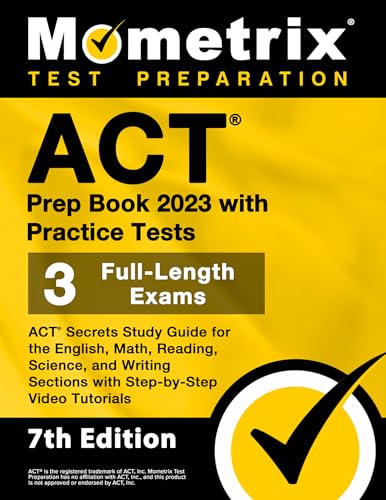 ACT Prep Book 2023 with Practice Tests - 3 Full-Length Exams, ACT Secrets Study Guide for the English, Math, Reading, Science, and Writing Sections with Step-by-Step Video Tutorials: [7th Edition]