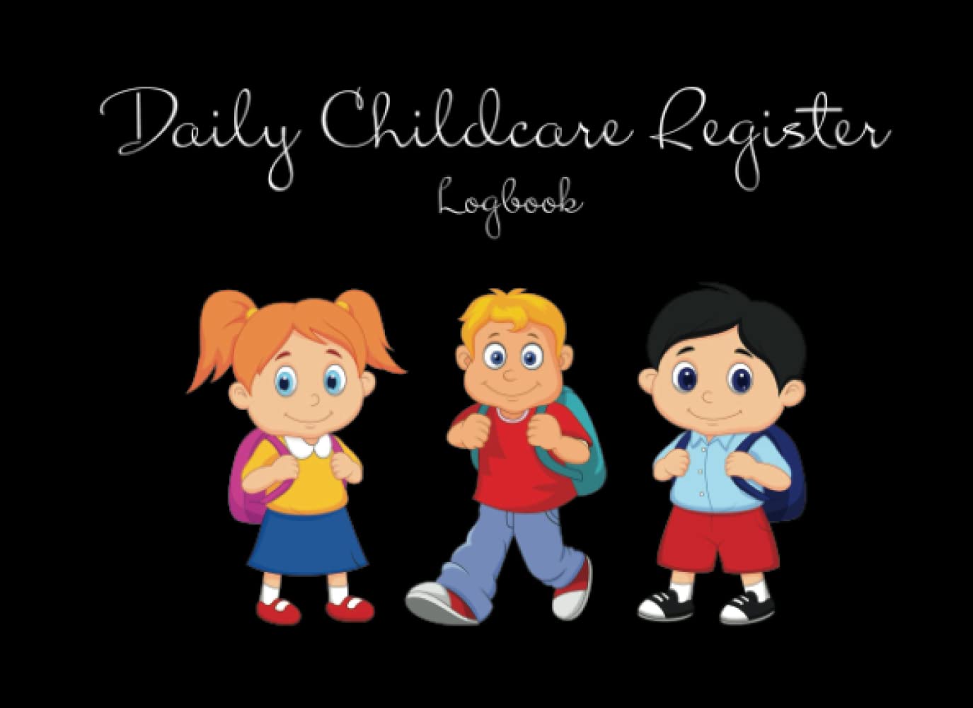 Daily Childcare Register Logbook: Attendance Logbook Sign In And Out Register with Name, Register Log Book For Childminders Daycares, Babysitters Nannies And Preschool, 100Pages