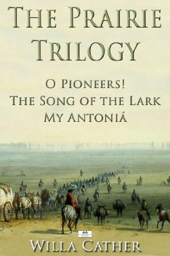 The Prairie Trilogy: O Pioneers!; The Song of the Lark; My Antoniá