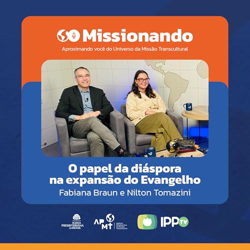 O Papel da Di&aacute;spora na Expans&atilde;o do Evangelho - Fabiana Braun e Nilton Tomazini
