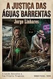 aguardente madeira  A JUSTIÇA DAS ÁGUA BARRENTAS (Portuguese Edition)