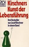  Kirschners Kunst der Lebensführung, drei Bestseller von Josef Kirschner: Die Kunst ein Egoist zu sei