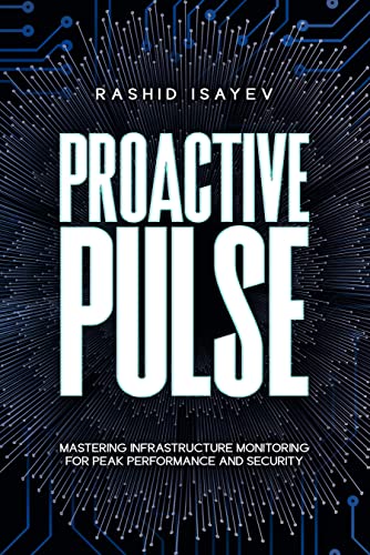 Proactive Pulse: Mastering Infrastructure Monitoring for Peak Performance and Security