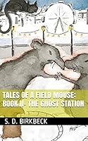 Tales of a Field Mouse - Book II: The Ghost Station 1518898882 Book Cover