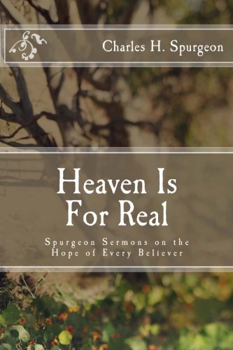 Heaven Is For Real: Spurgeon Sermons On The Hope Of Every Believer