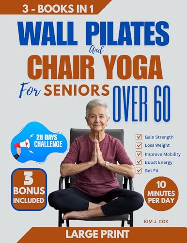 Wall Pilates & Chair yoga for Seniors Over 60: Low-Impact Workouts for Back & Knee Pain Relief, Strength Training, Flexibility, Posture, Balance, Mobility, ... Weight Loss Exercises (English Edition)