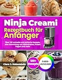 Ninja Creami Rezeptbuch für Anfänger: Über 120 schnelle und einfache Rezepte, eine Sammlung von Milchshakes, Frozen Yogurt und mehr