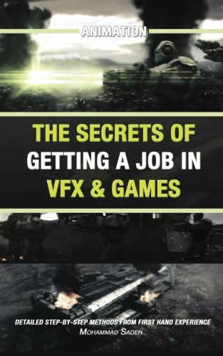 Animation: The Secrets Of Getting A Job In Vfx &amp; Games: Detailed Step-By-Step Methods From First Hand Experience