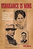 Vengeance Is Mine: The Scandalous Love Triangle That Triggered the Boyce-Sneed Feud (A.C. Greene Series)