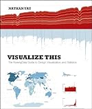 Cover of Visualize This: The FlowingData Guide to Design, Visualization, and Statistics