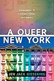 A Queer New York: Geographies of Lesbians, Dykes, and Queers