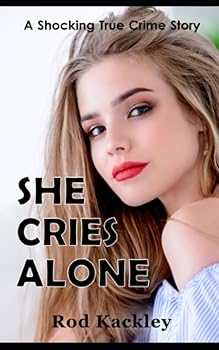 She Cries Alone: A Shocking True Crime Story