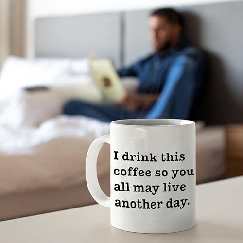 Miniatura 6 de Taza de té impresa de doble cara I drink this coffee so you all may live another day white 11 Oz Coffee Cups Funny Inspiration and sarcasm