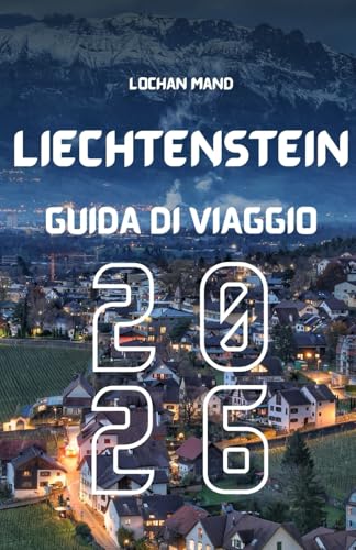 Guida di viaggio Liechtenstein 2026 (Italian Travel Guide 2026 Series) (Italian Edition)