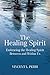The Healing Spirit: Embracing the Healing Spirit Between and Within Us