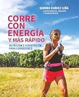 CORRE CON ENERGÍA Y MÁS RÁPIDO: Nutrición e hidratación para corredores 9801809922 Book Cover