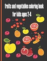 Fruits and vegetables coloring book for kids ages 2-4: Early learning, activity book for toddlers, boys, preschoolers, children and girls. B08BQMP52N Book Cover