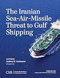 The Iranian Sea-Air-Missile Threat to Gulf Shipping (CSIS Reports)
